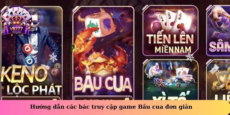 Hướng dẫn các bác truy cập game Bầu Cua đơn giản