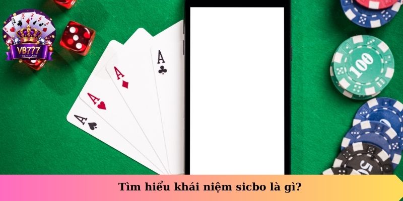 Tìm hiểu khái niệm sicbo là gì?