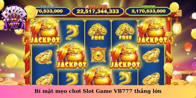 Bật mí mẹo chơi Slot Game VB777 thắng lớn
