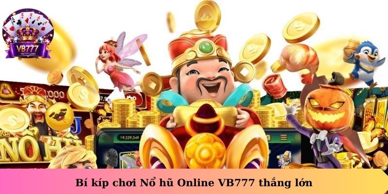 Bí kíp chơi Nổ Hũ Online VB777 thắng lớn 