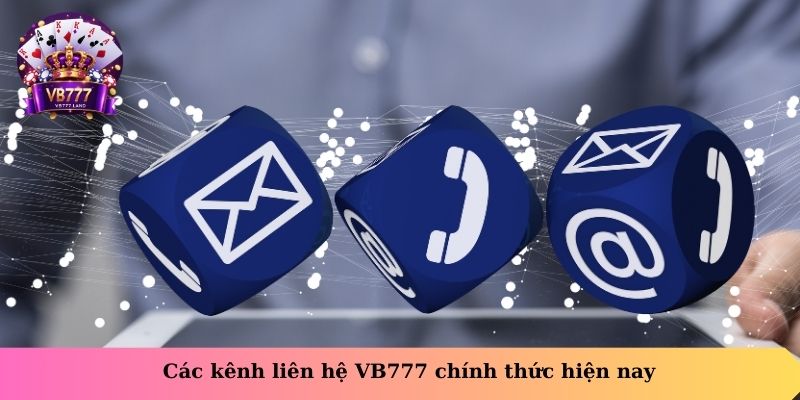 Các kênh liên hệ VB777 chính thức hiện nay