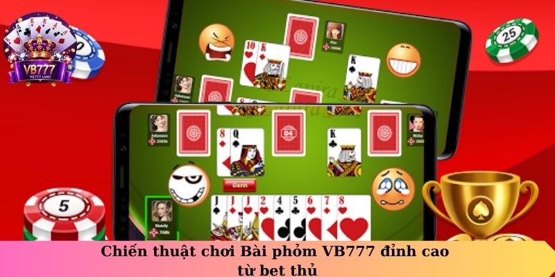 Chiến thuật chơi Bài phỏm VB777 đỉnh cao từ bet thủ