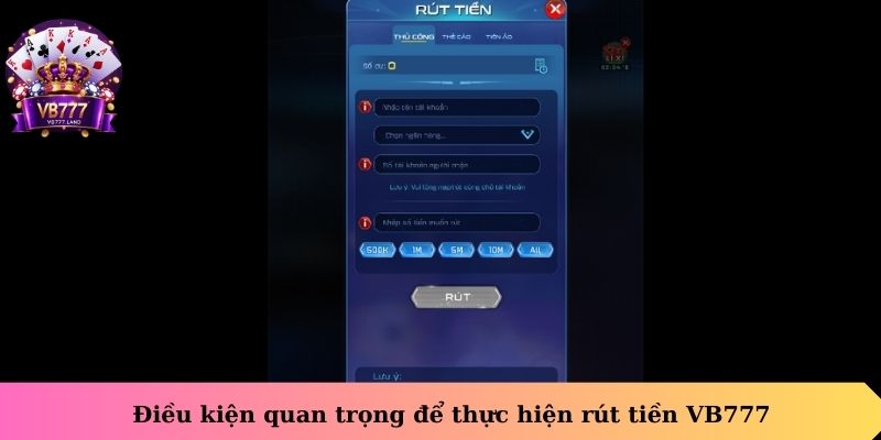 Điều kiện quan trọng để thực hiện rút tiền VB777