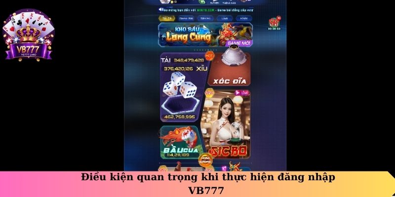 Điều kiện quan trọng khi thực hiện đăng nhập VB777