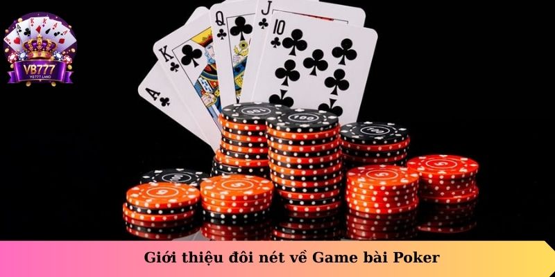 Giới thiệu đôi nét về game bài Poker