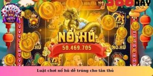 Luật chơi nổ hũ dễ trúng cho tân thủ