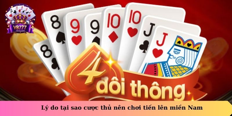 Lý do tại sao cược thủ nên chơi tiến lên miền Nam
