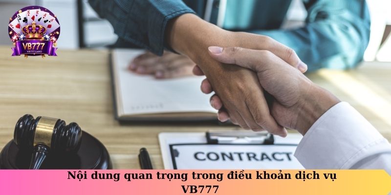 Nội dung quan trọng trong điều khoản dịch vụ VB777