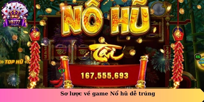 Sơ lược về game nổ hũ dễ trúng