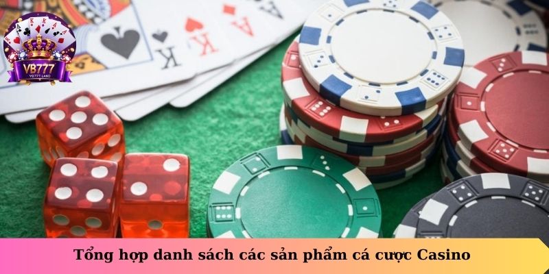 Tổng hợp danh sách các sản phẩm cá cược Casino