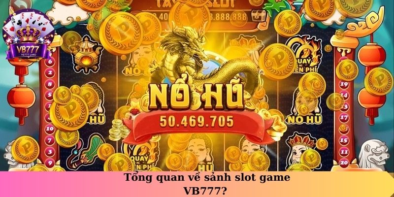 Tổng quan về sảnh slot game VB777