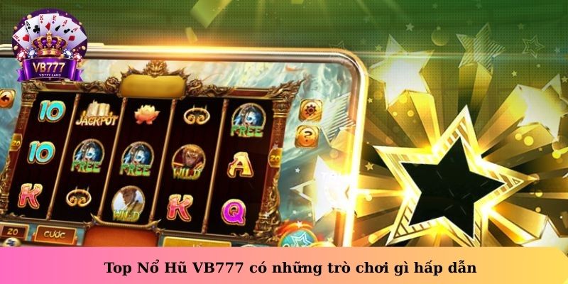 Top Nổ Hũ VB777 có những trò chơi gì hấp dẫn