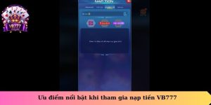Ưu điểm nổi bật khi tham gia nạp tiền VB777